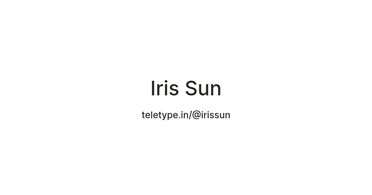 Iris Sun — Teletype