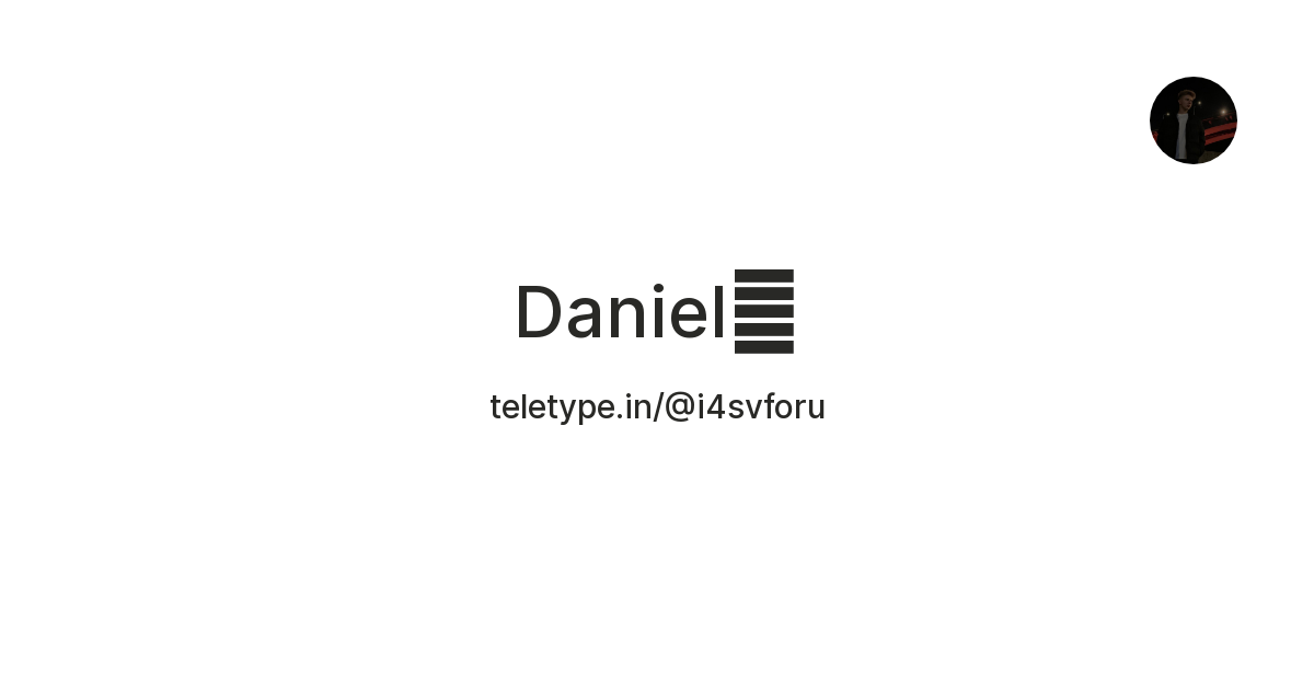 Daniel🥷 — Teletype