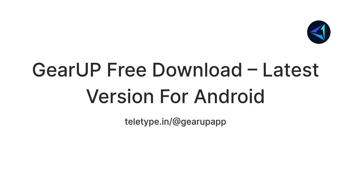 GearUP Free Download – Latest Version For Android — Teletype