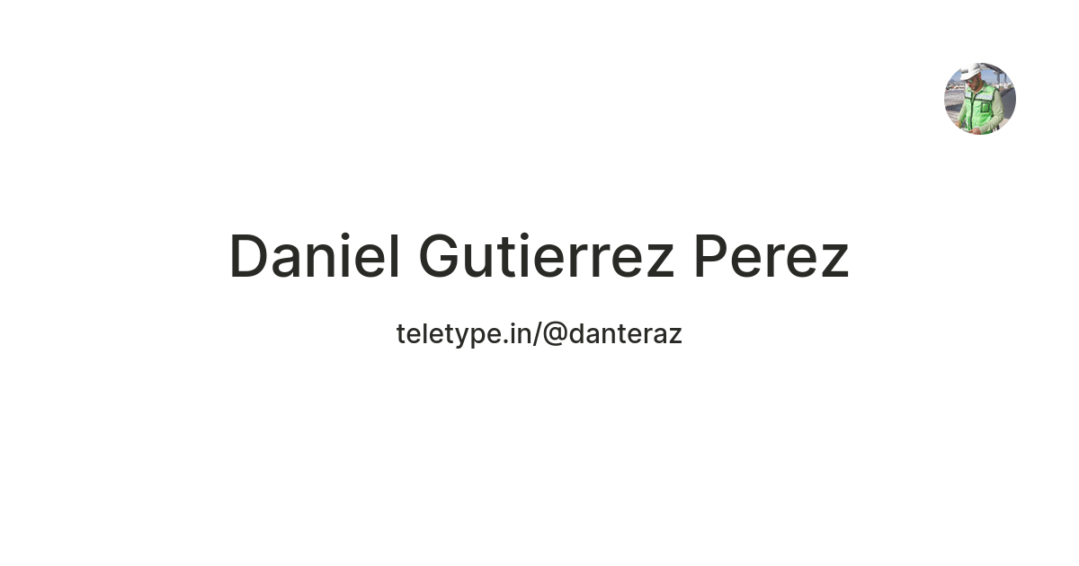 Daniel Gutierrez Perez — Teletype