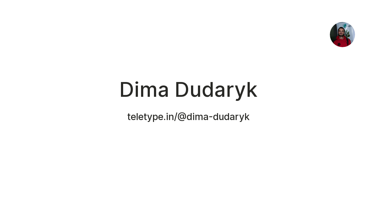 Dima Dudaryk — Teletype