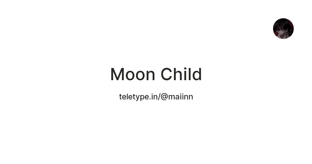 Moon Child — Teletype
