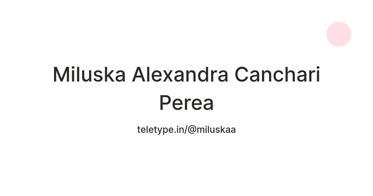 Miluska Alexandra Canchari Perea — Teletype