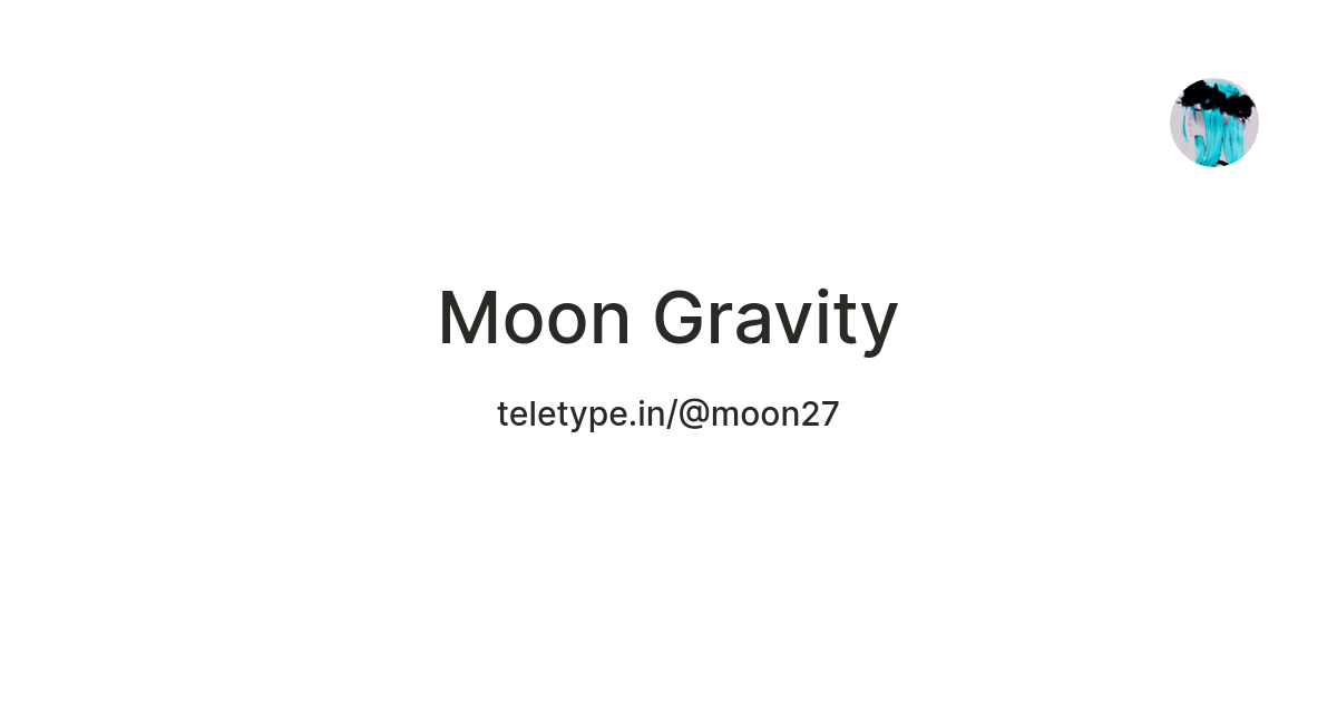Moon Gravity — Teletype