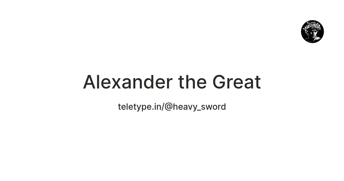 Alexander the Great — Teletype