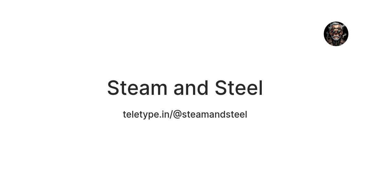 Steam and Steel — Teletype