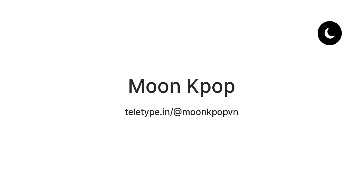 Moon Kpop — Teletype