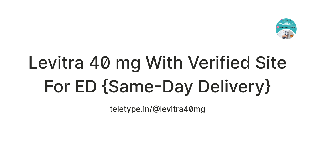 Levitra 40 mg With Verified Site For ED {Same-Day Delivery} — Teletype