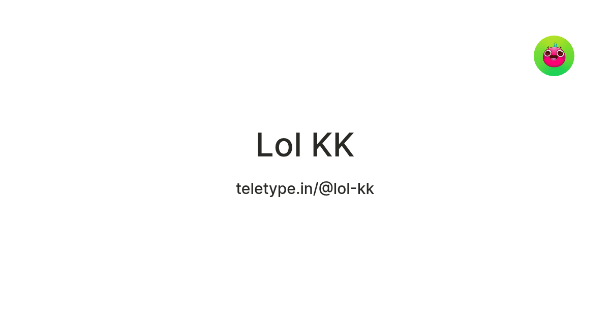 Lol KK — Teletype