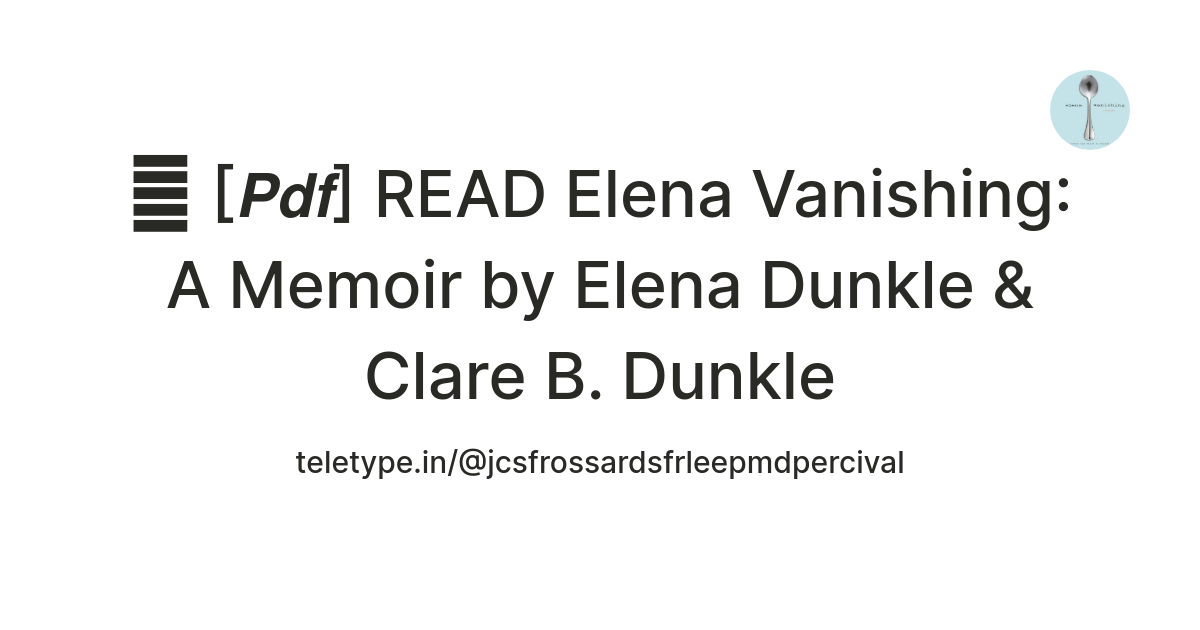 📖 [𝙋𝙙𝙛] READ Elena Vanishing A Memoir by Elena Dunkle