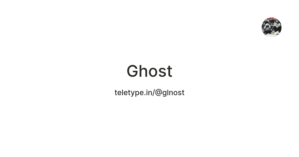 Ghost — Teletype