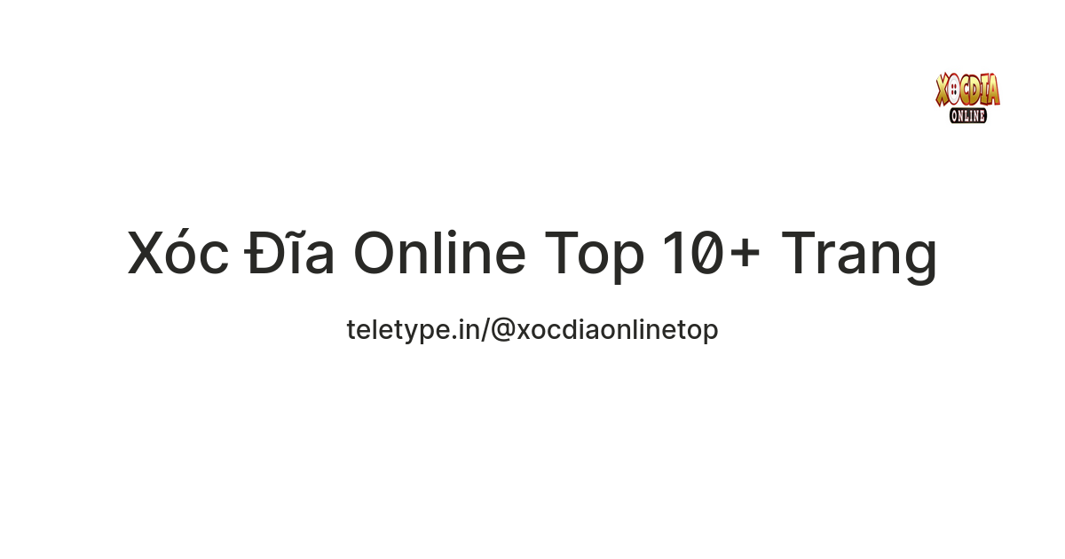 Xóc Đĩa Online Top 10+ Trang — Teletype