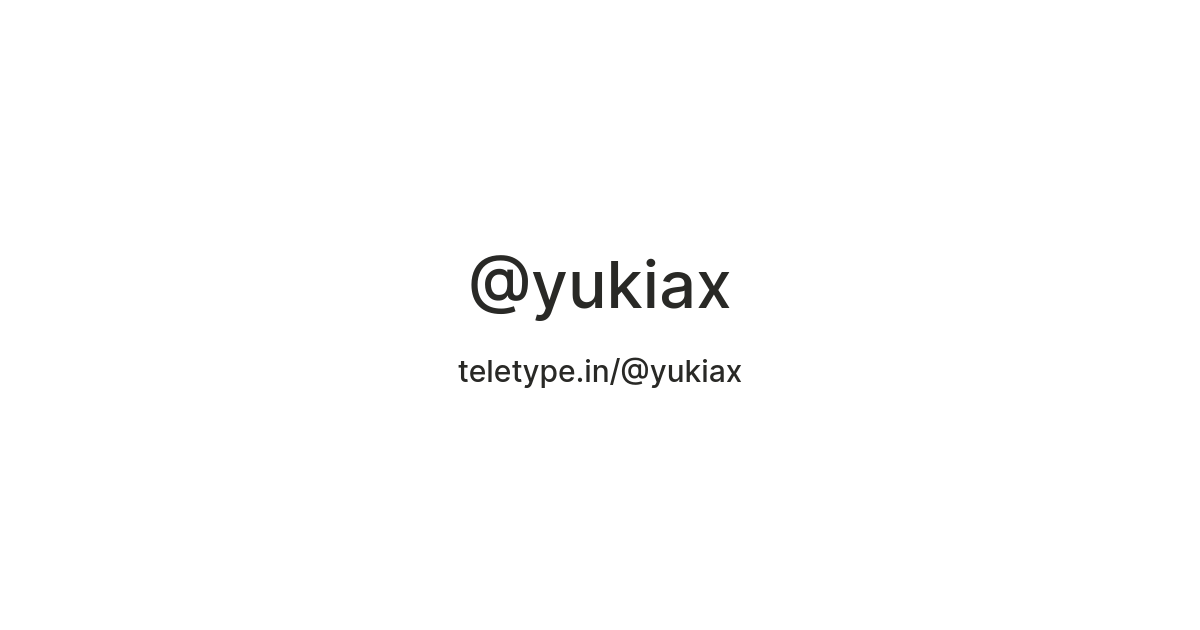 @yukiax — Teletype