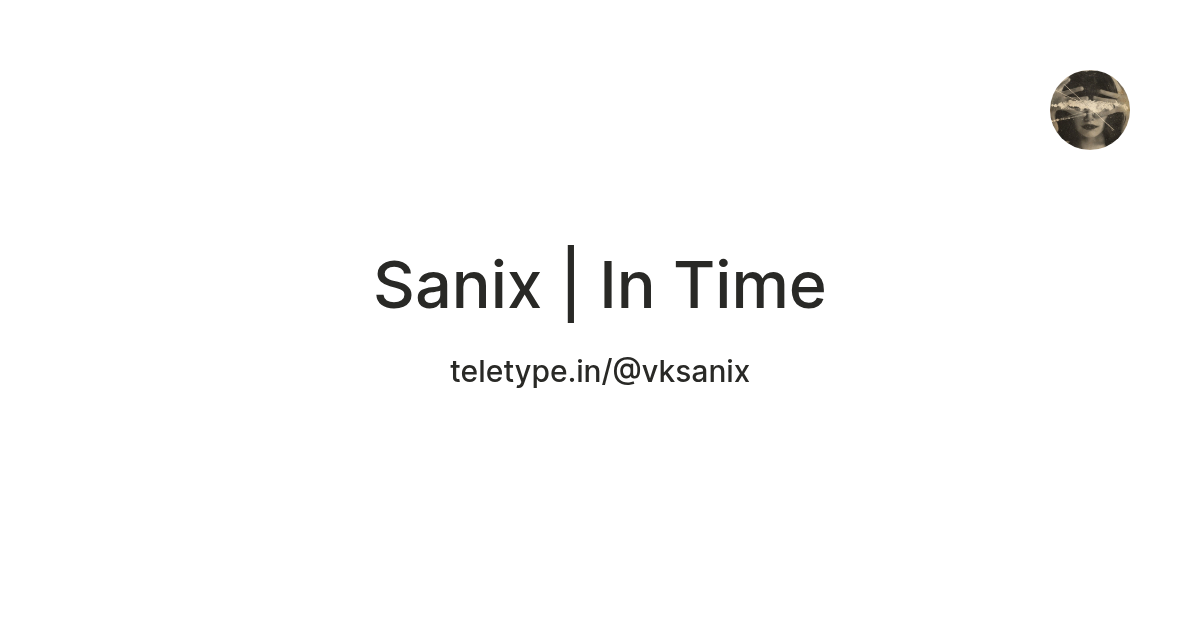 Sanix | In Time — Teletype