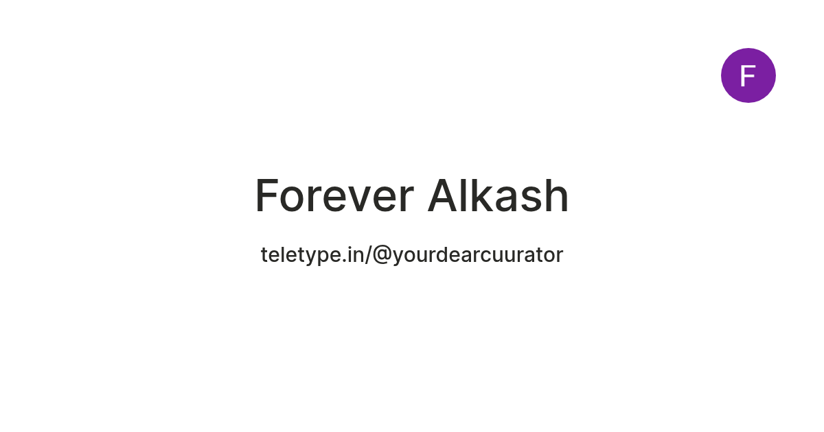 Forever Alkash — Teletype