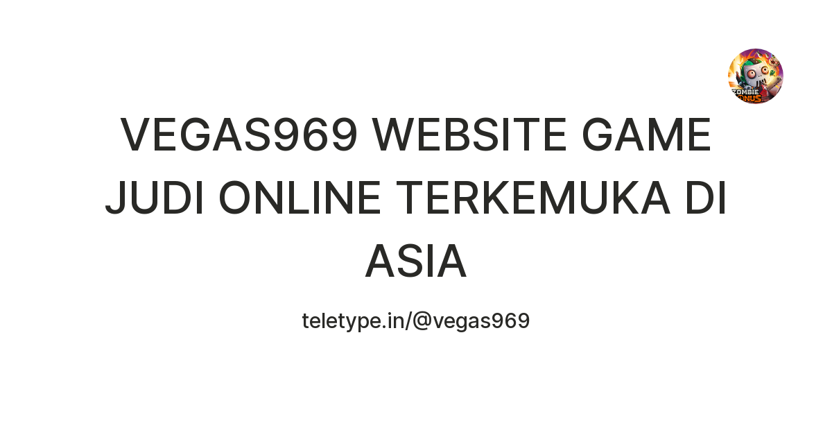 VEGAS969 WEBSITE GAME JUDI ONLINE TERKEMUKA DI ASIA — Teletype