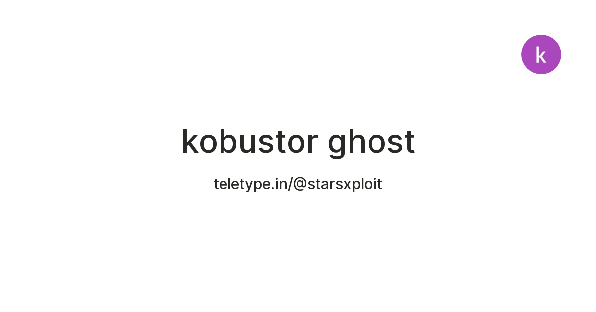 kobustor ghost — Teletype