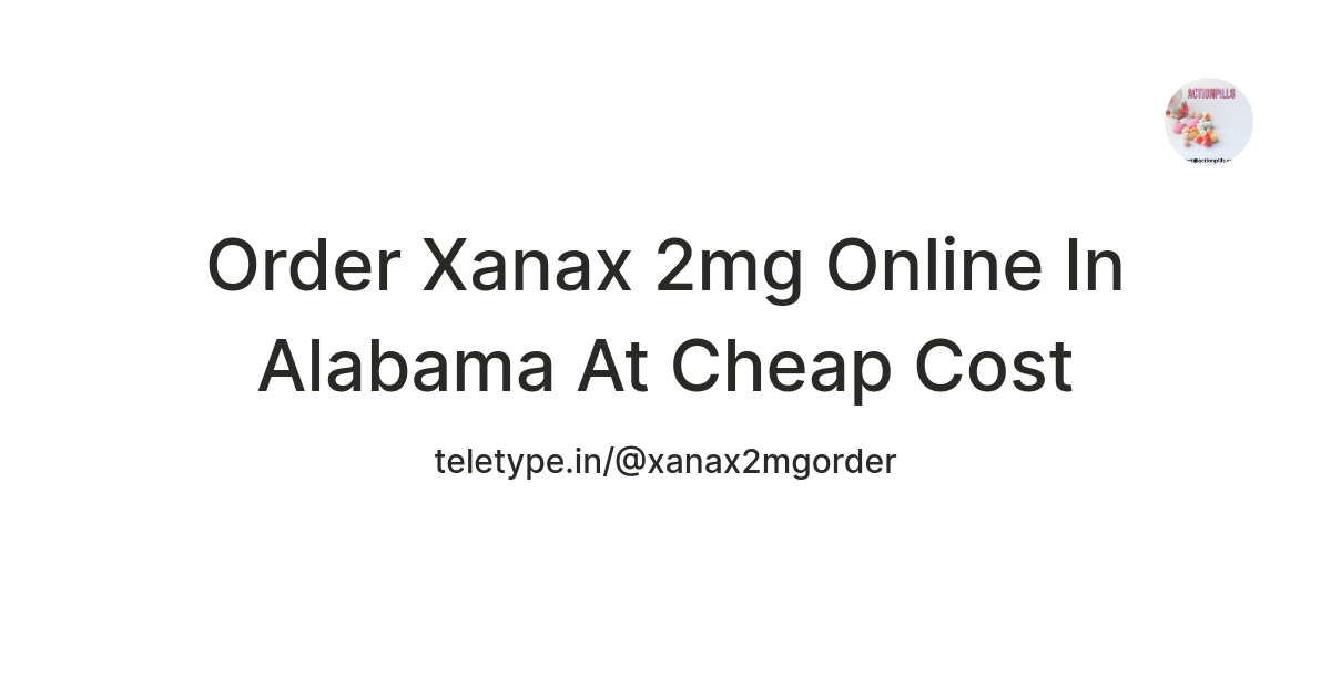 Order Xanax 2mg Online In Alabama At Cheap Cost