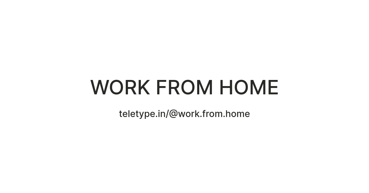 WORK FROM HOME — Teletype
