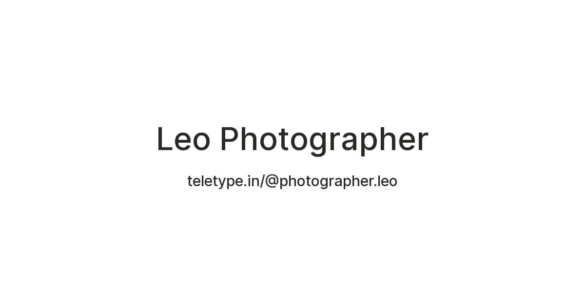 Leo Photographer — Teletype